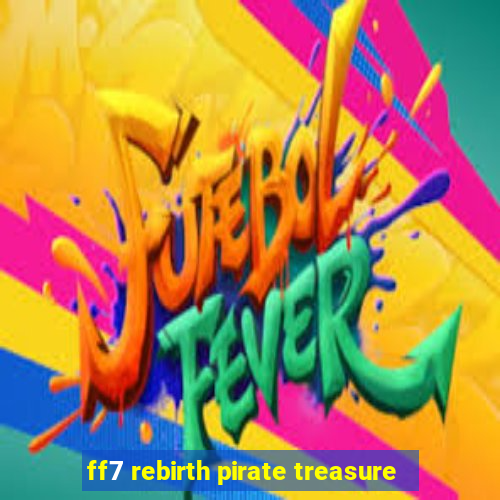 ff7 rebirth pirate treasure